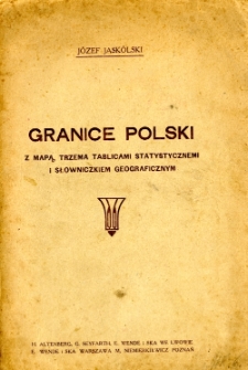 Granice Polski : z mapą, trzema tablicami statystycznemi i polsko-niemieckim słowniczkiem geograficznym