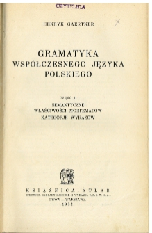 Gramatyka wsp&oacute;łczesnego języka polskiego. Cz. 2, Semantyczne właściwości morfemat&oacute;w, kategorje wyraz&oacute;w
