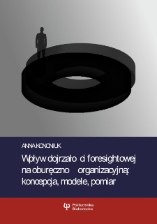 Wpływ dojrzałości foresightowej na oburęczność organizacyjną: koncepcja, modele, pomiar