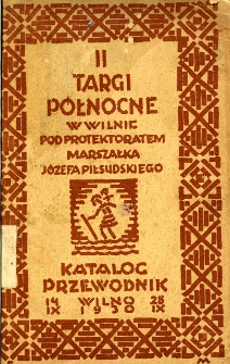 II-gie Targi Północne i Wystawa Sztuki Ludowej i Przemysłu Ludowego w Wilnie 14/IX - 1930 - 28/IX : katalog - przewodnik