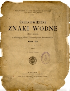 Średniowieczne znaki wodne zebrane z rękopisów, przechowanych w archiwach i bibliotekach polskich, głównie krakowskich : wiek XIV