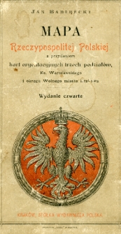 Mapa Rzeczypospolitej Polskiej z przydaniem kart oryentacyjnych trzech podziałów, Ks. Warszawskiego i okręgu Wolnego miasta Krakowa