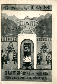 Orlętom : straż mogił polskich bohater&oacute;w : przewodnik po cmentarzu obrońc&oacute;w Lwowa