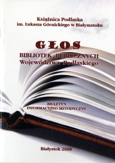 Głos Bibliotek Publicznych Województwa Podlaskiego : biuletyn informacyjno-metodyczny 2008 nr 1