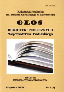 Głos Bibliotek Publicznych Wojew&oacute;dztwa Podlaskiego : biuletyn informacyjno-metodyczny 2009 nr 1 (2)