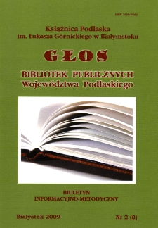 Głos Bibliotek Publicznych Wojew&oacute;dztwa Podlaskiego : biuletyn informacyjno-metodyczny 2009 nr 2 (3)