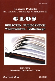Głos Bibliotek Publicznych Wojew&oacute;dztwa Podlaskiego : biuletyn informacyjno-metodyczny 2010 nr 2 (5)