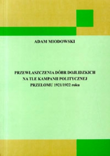 Przewłaszczenia dóbr dojlidzkich na tle kampanii politycznej przełomu 1921/1922 roku.