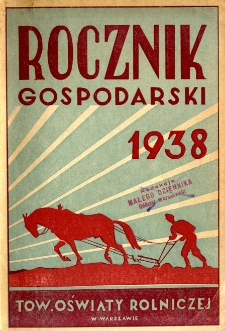 Rocznik gospodarski na rok 1938 : czyli poradnik informacyjny [...] z kalendarzem i wykazem targów i jarmarków na 1938 r.