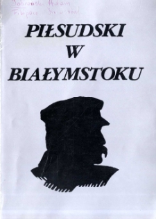 Piłsudski w Białymstoku : honorowy obywatel miasta 21.VIII.1921 r.