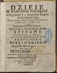 Dzieje w Koronie Polskiej za Zygmunta I y Zygmunta Augusta aż do śmierci iego, Z przytoczeniem niektorych postronnych Ciekawości, od Roku 1538 aż do Roku 1572.