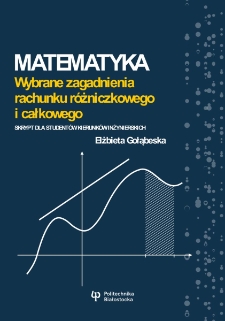 Matematyka. Wybrane zagadnienia rachunku r&oacute;żniczkowego i całkowego. Skrypt dla student&oacute;w kierunk&oacute;w inżynierskich
