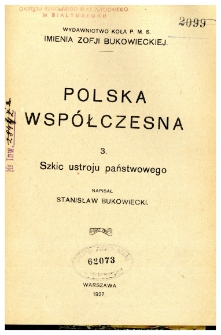 Polska wsp&oacute;łczesna. [Cz.] 3, Szkic ustroju państwowego