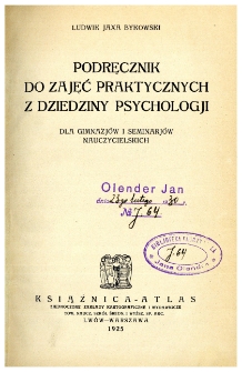 Podręcznik do zajęć praktycznych z dziedziny psychologji : dla gimnazj&oacute;w i seminarj&oacute;w nauczycielskich