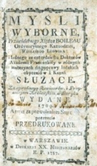 Myśli wyborne przewielebnego Xiędza Boileau [...] w r&oacute;żnych materyach do poprawy ludzkich obyczai&oacute;w i kazań służące [...] w Paryżu wydane 1709 r. A teraz za pozwoleniem Starszych potrzecie wydane.