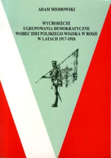 Wychodźcze ugrupowania demokratyczne wobec idei polskiego wojska w Rosji w latach 1917-1918.