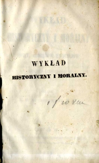 Wykład historyczny i moralny : świąt, obrzęd&oacute;w, zwyczaj&oacute;w Kościoła Katolickiego
