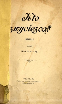 Kto zwycięzcą ? : nowelle / przez Esteję [pseudonim]
