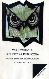 Wojewódzka Biblioteka Publiczna imienia Łukasza Górnickiego w Białymstoku : informator