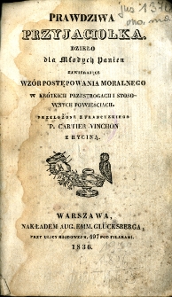 Prawdziwa przyjaciółka : dzieło dla młodych panien
