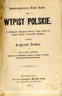Wypisy polskie : z "Wstępem" podającym zasady i drogi, jakich się trzymać należy w wykładzie Wypisów