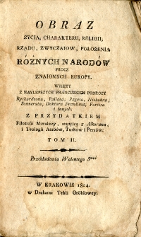 Obraz życia, charakteru, religii, rządu, zwyczai&oacute;w, położenia r&oacute;żnych narod&oacute;w pr&oacute;cz znajomych Europy wyjęty [...]. T.2