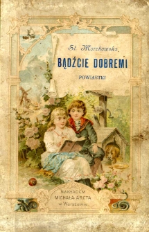 Bądźcie dobremi! Powiastki dla dzieci od lat 8 do 10 oryginalne i naśladowane