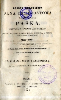 Reszty rękopismu Jana Chryzostoma na Gosławicach Paska, [...] : (1656-1688) spisane i wydane w r. 1843 przez Stanisława Augusta Lachowicza