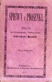 Śpiewy i piosenki : zbiór ulubionych walców, krakowiaków i mazurków