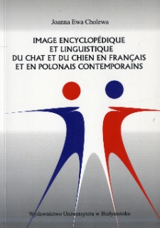 Image encyclop&eacute;dique et linguistique du chat et du chien en fran&ccedil;ais et en polonais contemporains