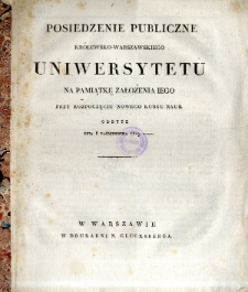 Posiedzenie Publiczne Królewsko-Warszawskiego Uniwersytetu na Pamiątkę Założenia Iego przy rozpoczęciu nowego kursu nauk odbyte dnia 8 października 1819 r.