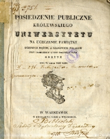 Posiedzenie Publiczne Królewsko-Warszawskiego Uniwersytetu na Uczczenie Pamiątki Uczonych Mężów a Mianowicie Polaków przy Ukończeniu Kursu Rocznego Nauk Odbyte dnia 15 lipca 1829 r.