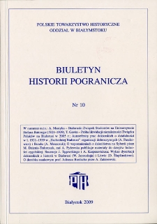 Biuletyn Historii Pogranicza : [pismo Oddziału Polskiego Towarzystwa Historycznego w Białymstoku] 2009, Nr 10