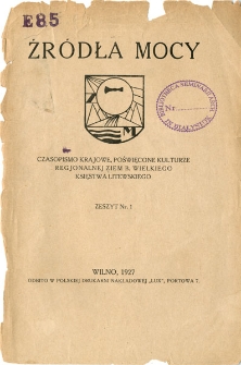 Źr&oacute;dła Mocy : czasopismo krajowe poświęcone kulturze regionalnej ziem b. Wielkiego Księstwa Litewskiego 1927 z. 1
