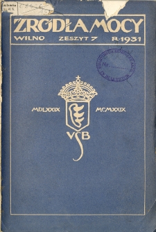 Źr&oacute;dła Mocy : czasopismo krajowe poświęcone kulturze regionalnej ziem b. Wielkiego Księstwa Litewskiego 1931 z. 7
