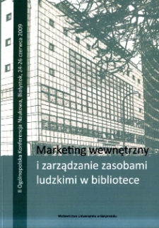 Marketing wewnętrzny i zarządzanie zasobami ludzkimi w bibliotece : II og&oacute;lnopolska konferencja naukowa, Białystok, 24-26 czerwca 2009 : praca zbiorowa