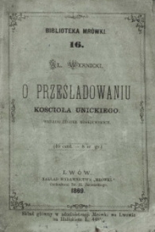 O prześladowaniu kościoła unickiego. Według Źródeł moskiewskich