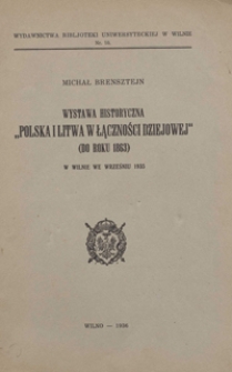 Wystawa historyczna „Polska i Litwa w lączności dziejowej” (do roku 1863) w Wilnie we wrześniu 1935