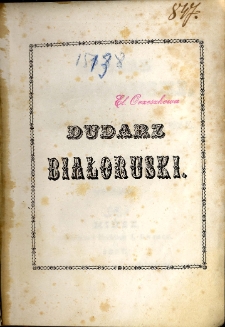 Dudarz białoruski czyli Wszystkiego potrosze / przez Wincentego Dunin Marcinkiewicza.