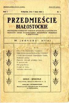 Przedmieście Białostockie : dwutygodnik poświęcony sprawom społeczno-gospodarczym : niezależny organ Stowarzyszenia Mieszkańc&oacute;w Przedmieść w Białymstoku. R. 1, 1932, nr 1