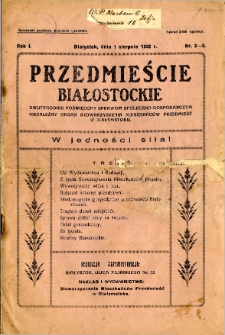 Przedmieście Białostockie : dwutygodnik poświęcony sprawom społeczno-gospodarczym : niezależny organ Stowarzyszenia Mieszkańc&oacute;w Przedmieść w Białymstoku. R. 1, 1932, nr 2/3
