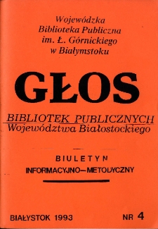 Głos Bibliotek Publicznych Wojew&oacute;dztwa Białostockiego : biuletyn informacyjny. 1993, nr 4