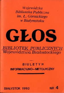 Głos Bibliotek Publicznych Województwa Białostockiego : biuletyn informacyjny. 1993, nr 4