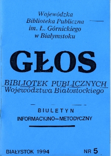 Głos Bibliotek Publicznych Województwa Białostockiego : biuletyn informacyjny. 1994, nr 5