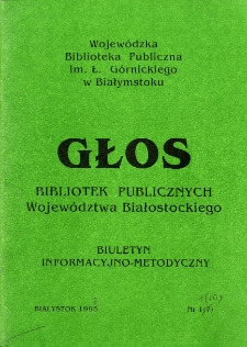 Głos Bibliotek Publicznych Województwa Białostockiego : biuletyn informacyjny. 1995, nr 1 (7)