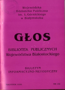 Głos Bibliotek Publicznych Wojew&oacute;dztwa Białostockiego : biuletyn informacyjny. 1996, nr 1 (9)