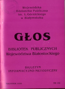 Głos Bibliotek Publicznych Województwa Białostockiego : biuletyn informacyjny. 1996, nr 1 (9)