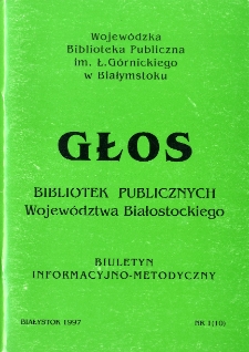 Głos Bibliotek Publicznych Województwa Białostockiego : biuletyn informacyjny. 1997, nr 1 (10)