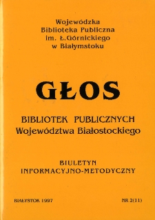 Głos Bibliotek Publicznych Wojew&oacute;dztwa Białostockiego : biuletyn informacyjny. 1997, nr 2 (11)