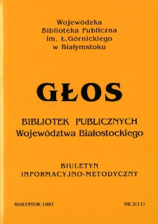 Głos Bibliotek Publicznych Województwa Białostockiego : biuletyn informacyjny. 1997, nr 2 (11)